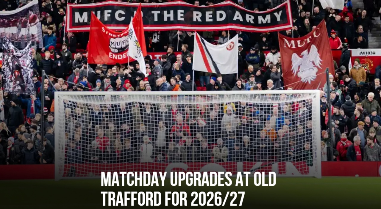 腾讯体育直播在线观看-曼联官方：升级了老特拉福德主场的基础设施 为球迷提供更优体验